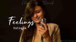 Feelings - Vatsala ( Female Version) Slowed & Reverb song | Sumit Goswami