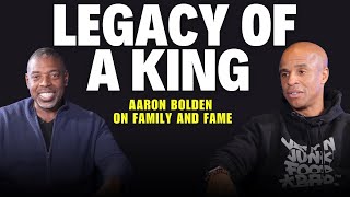 Legacy of a King: Aaron Bolden on Family and Fame