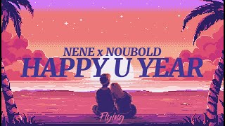 NENE x NOUBOLD - HAPPY U YEAR (Lyrics) (Үгтэй)