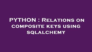 PYTHON : Relations on composite keys using sqlalchemy