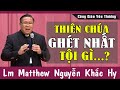 THIÊN CHÚA GHÉT NHẤT TỘI GÌ?  Bài Giảng Sâu Sắc Của Lm Matthew Nguyễn Khắc Hy | Công Giáo Yêu Thương