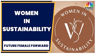 What Is The Role Of Women In Sustainability? | Future Female Forward | CNBC TV18