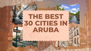 The most beautiful cities that must be requested in Aruba