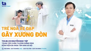 Trẻ ngã xe đạp gãy xương đòn  | ThS.BS.CKII Nguyễn Ngọc Tiệp | CTCH Tâm Anh