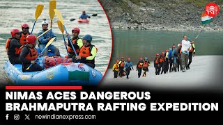 NIMAS team makes history by completing Arunachal Pradesh leg of Brahmaputra rafting expedition