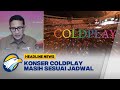 Konser Coldplay masih Sesuai Jadwal