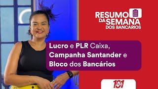 #6 Lucro e PLR Caixa, Campanha Santander e Bloco dos Bancários