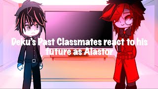 Deku’s Past Classmates react to his Future as Alastor (RadioApple/cringe/my AU).