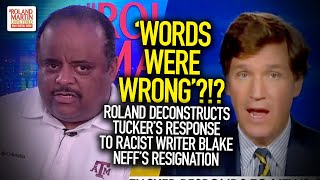 Words Were Wrong?!? Roland Deconstructs Tucker's Response To Racist Writer Blake Neff's Resignation