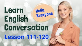 Learning English Conversation - Lesson 111-120