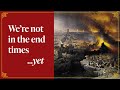 Prophecy on the Seven Ages of the World tells us we're not at the End Times...yet