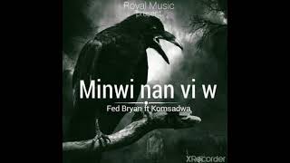 Fed Bryan ft Komsadwa - (Minwi nan vi'w)