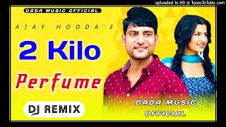 2 Kilo Perfume Dj Remix || Ajay Hooda New Dj Hit Haryanvi Dj Remix Song || 2 Kilo Perfume Ajay Hooda