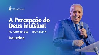 AD Templo Central | Doutrina | Pr. Antonio José - A Percepção do Deus invisível. João 21.1-14