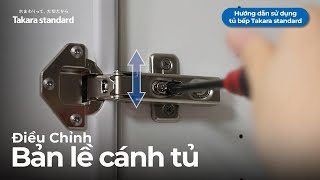 Cách Điều Chỉnh Bản Lề Cánh Tủ | Hướng Dẫn Sử Dụng Tủ Bếp Takara standard