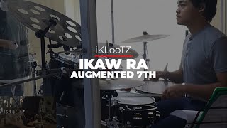 Ikaw Ra // Augmented 7th // Drum Cover // @iKLooTZ