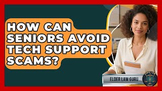 How Can Seniors Avoid Tech Support Scams? - Elder Law Guru