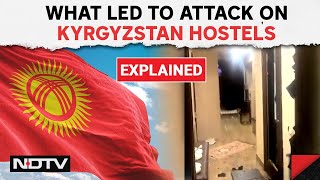 Kyrgyzstan Violence | Explained: What Led To Attack On Kyrgyzstan Hostels