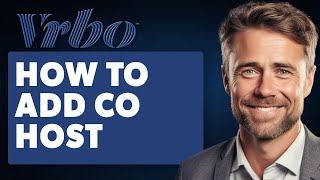 How to Add Co Host on VRBO (Full 2024 Guide)