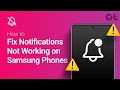 How to Fix Notifications Not Working on Samsung Phones