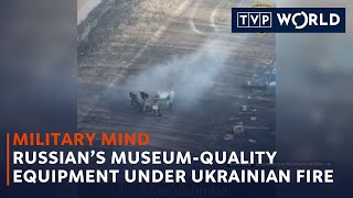 Russian's  museum-quality equipment under Ukrainian fire | Military Mind | TVP World
