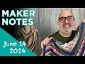 Maker Notes | June 14, 2024