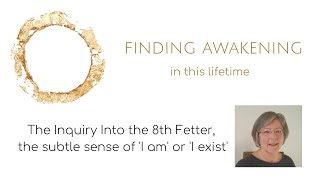 The Inquiry Into the 8th Fetter, the subtle sense of 'I am' or 'I exist'