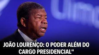 João Lourenço Vai Governar o País Mesmo Sem Ser Presidente de Angola