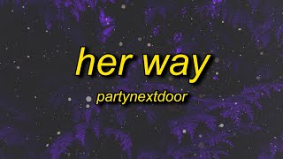 PARTYNEXTDOOR - Her Way (Sped Up) Lyrics | shawty said she wanna roll with the sauga city