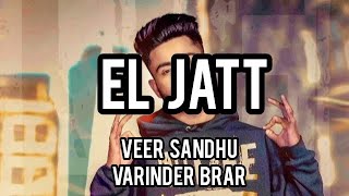 El Jatt | Veer Sandhu | Varinder Brar | Lyrical Video | New Punjabi Songs