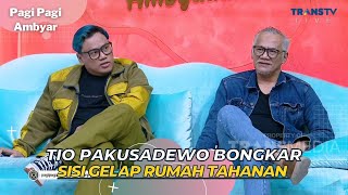 TIO PAKUSADEWO Bongkar Sisi Gelap Rumah Tahanan | PAGI PAGI AMBYAR (5/5/23) P2