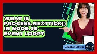 What Is process.nextTick() In Node.js Event Loop? - Server Logic Simplified