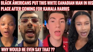 BLÂCK ÂMERICANS VERSUS THE WHITE CANADIAN MAN WHO DECIDED TO SCHOOL THEM ABOUT KAMÂLA HÂRRIS