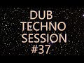 Dub Techno Session #37