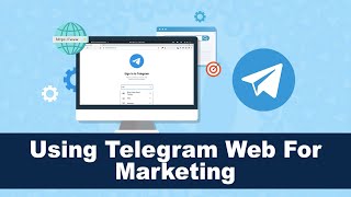 How To Use Telegram Web The Right Way For Marketing