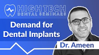 Dr. Ameen - The Demand for Dental Implants