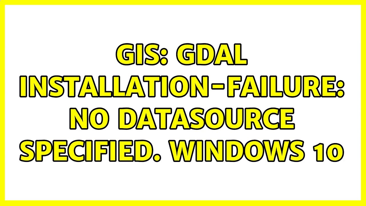 GIS: GDAL Installation-FAILURE: No Datasource Specified. Windows 10 ...