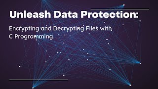 Unleash Data Protection: Encrypting and Decrypting with C Programming