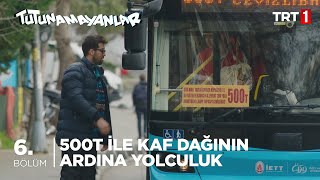 500T İle Kaf Dağının Ardına Yolculuk - Tutunamayanlar 6. Bölüm