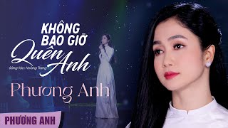 Không Bao Giờ Quên Anh - Phương Anh | Official 4K MV