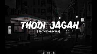 Thodi jagah (Slowed +Reverb) |Arijit Singh