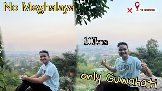 No Meghalaya only Guwahati new ￼ Location ￼🏔️