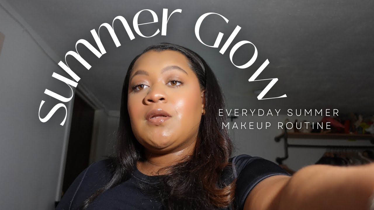 Summer Glowy Makeup Routine Youtube