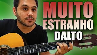 Como Tocar MUITO ESTRANHO (Cuida Bem de Mim) de DALTO no Violão - Sem Precisar Ler Cifra