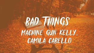 Machine Gun Kelly - Bad Things ft. Camila Cabello (Lyrics)