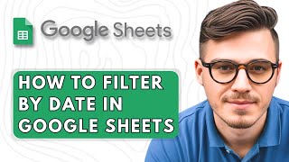 How to Filter by Date in Google Sheets [2025 Guide]