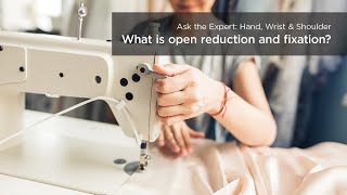 What is open reduction and fixation?