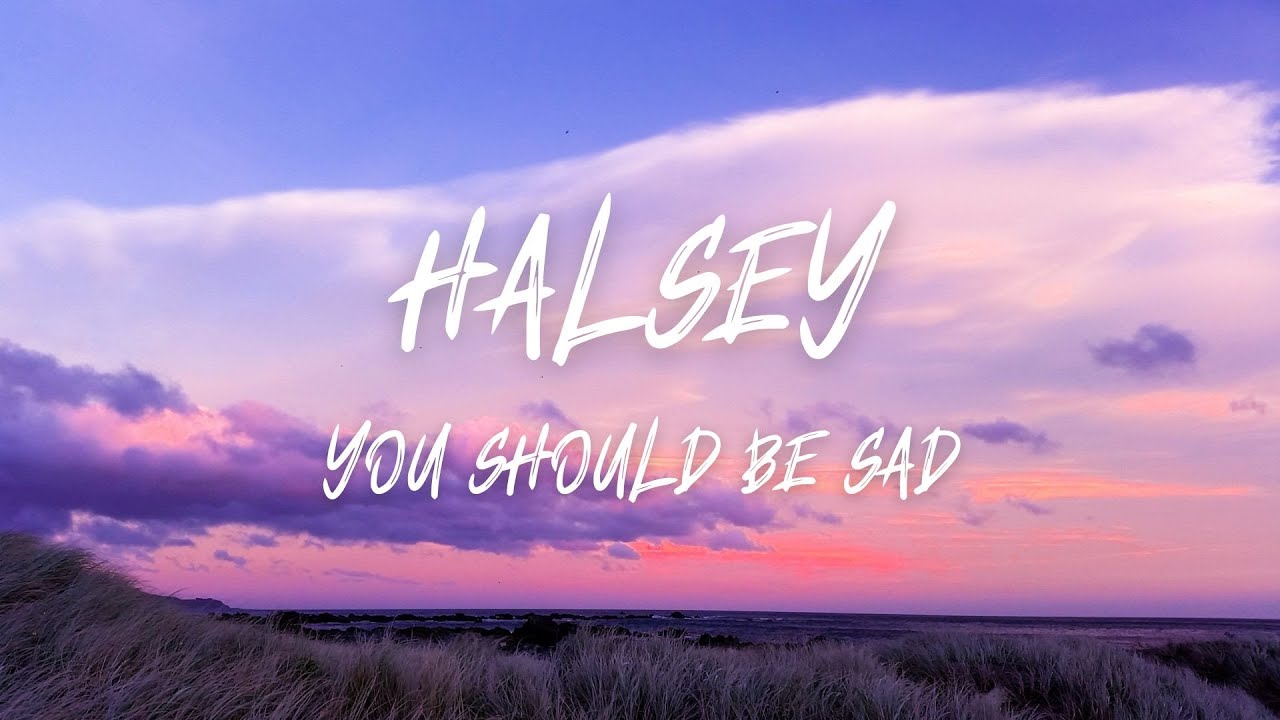 Halsey - You Should Be Sad (Lyrics) - YouTube Music