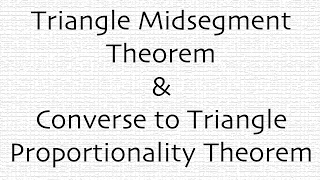 Triangle Midsegment Theorem & Converse to Triangle Proportionality Theorem