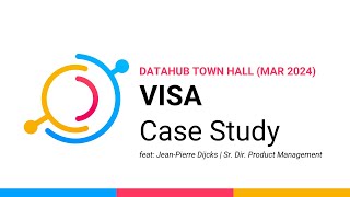 Case Study (March 2024) - VISA + DataHub - How to use data catalogs to scale your data governance!